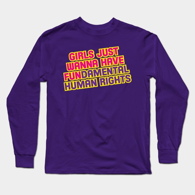 Girls Just Wanna Have Fun... Long Sleeve T-Shirt by Zap Studios